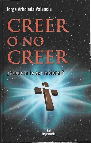Creer o no creer. ¿Puede la fe ser racional?