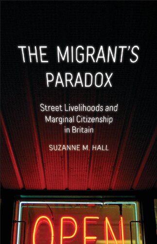 The Migrant's Paradox: Street Livelihoods and Marginal Citizenship in Britain (Volume 31) (Globalization and Community)