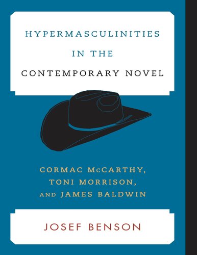 Hypermasculinities in the Contemporary Novel: Cormac McCarthy, Toni Morrison, and James Baldwin (Contemporary American Literature)