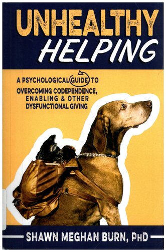 Unhealthy Helping: A Psychological Guide to Overcoming Codependence, Enabling, and Other Dysfunctional Giving