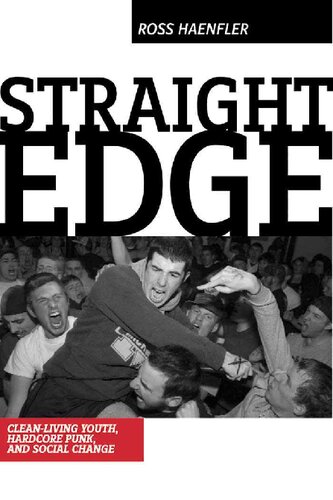 Straight Edge: Hardcore Punk, Clean-living Youth, and Social Change