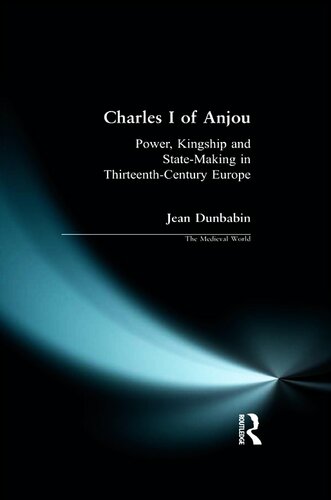 Charles I of Anjou: Power, Kingship and State-Making in Thirteenth-Century Europe