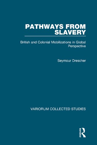 Pathways from Slavery: British and Colonial Mobilizations in Global Perspective: 1067 (Variorum Collected Studies)