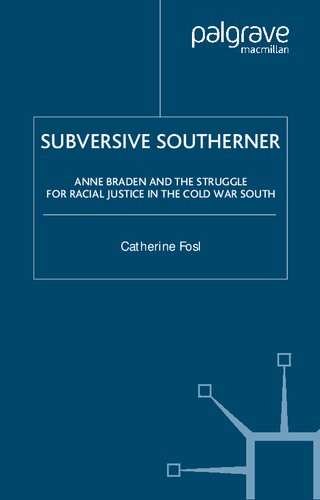 Subversive Southerner: Anne Braden and the Struggle for Racial Justice in the Cold War South (Civil Rights and the Struggle for Black Equality in the Twentieth Century)