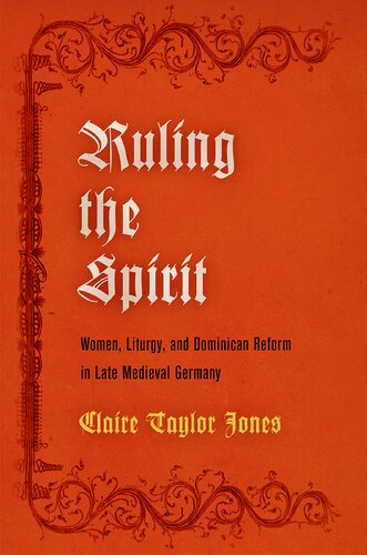 Ruling the Spirit: Women, Liturgy, and Dominican Reform in Late Medieval Germany (The Middle Ages Series)
