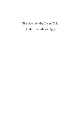 The Quest for the Christ Child in the Later Middle Ages (The Middle Ages Series)