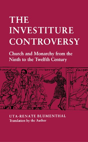 The Investiture Controversy: Church and Monarchy from the Ninth to the Twelfth Century