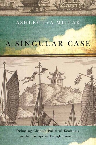 A Singular Case: Debating China’s Political Economy in the European Enlightenment: Volume 69 (NONE)