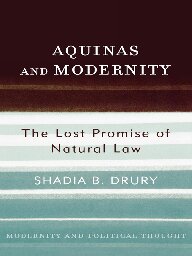 Aquinas and Modernity: The Lost Promise of Natural Law (Modernity and Political Thought)