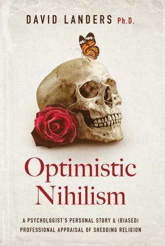 Optimistic Nihilism: A Psychologist's Personal Story & (Biased) Professional Appraisal of Shedding Religion