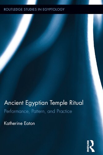 Ancient Egyptian Temple Ritual: Performance, Patterns, and Practice: