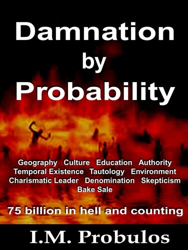 Damnation by Probability: 75 Billion in Hell and Counting