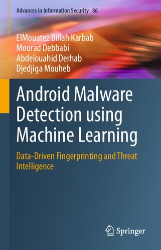 Android Malware Detection using Machine Learning: Data-Driven Fingerprinting and Threat Intelligence: 86 (Advances in Information Security, 86)