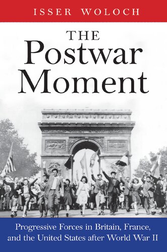 The Postwar Moment: Progressive Forces in Britain, France, and the United States After World War II