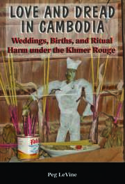 Love and Dread in Cambodia: Weddings, Births and Ritual Harm under the Khmer Rouge