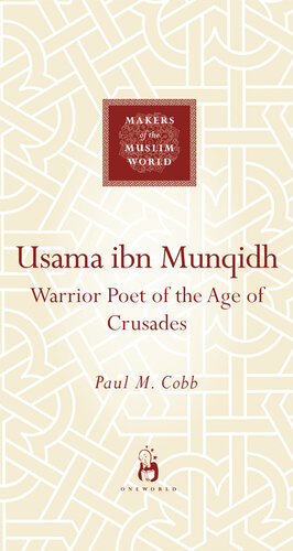 Usama ibn Munqidh: Warrior-Poet of the Age of Crusades