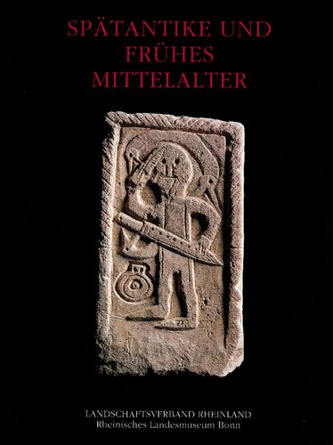 Spätantike und frühes Mittelalter : ausgewählte Denkmäler im Rheinischen Landesmuseum Bonn