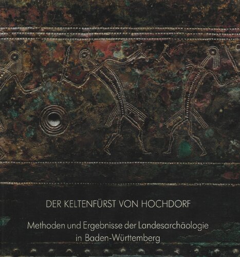 Der Keltenfürst von Hochdorf : Methoden und Ergebnisse der Landesarchäologie in Baden-Württemberg : Katalog zur Ausstellung in der Josef-Haubrich-Kunsthalle Köln vom 31. Januar bis 31. März 1986 : eine Ausstellung des Landes Baden-Württemberg in Zusammenarb. mit den Museen der Stadt Köln (Römisch-Germanisches Museum).