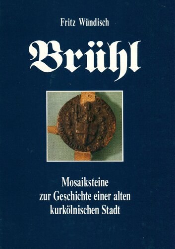 Brühl Mosaiksteine zur Geschichte e. alten kurköln. Stadt.