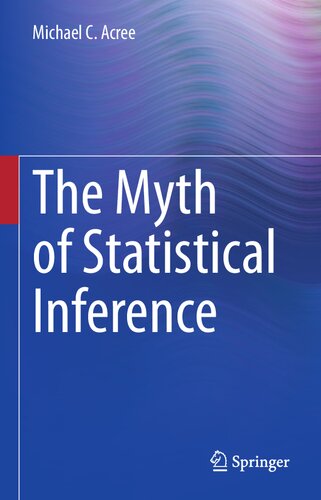The Myth of Statistical Inference