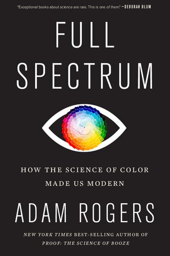 Full Spectrum: How the Science of Color Made Us Modern