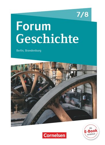 Forum Geschichte 7./8. Schuljahr - Berlin/Brandenburg - Vom Mittelalter zum 19. Jahrhundert: Epochenüberblick - Fächerverbindende Module - Längsschnitte. Schülerbuch