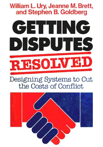 Getting Disputes Resolved: Designing Systems to Cut the Costs of Conflict - William Ury