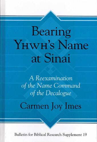 Bearing Yhwh's Name at Sinai: A Reexamination of the Name Command of the Decalogue: 19 (Bulletin for Biblical Research Supplement)