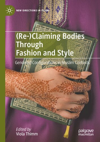 (Re-)Claiming Bodies Through Fashion and Style: Gendered Configurations in Muslim Contexts