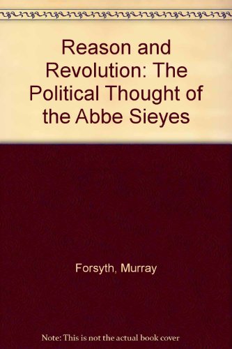 Reason and Revolution: The Political Thought of the Abbe Sieyes