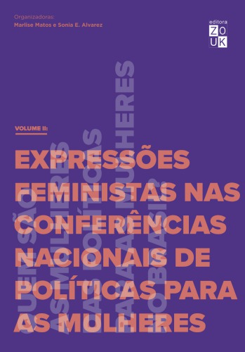 Quem são as mulheres das políticas para mulheres no Brasil? Volume II Expressões feministas nas conferências nacionais de políticas para as mulheres