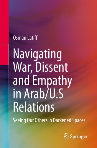 Navigating War, Dissent and Empathy in Arab/U.S Relations: Seeing Our Others in Darkened Spaces