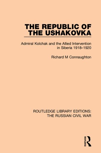 The Republic of the Ushakovka: Admiral Kolchak and the Allied Intervention in Siberia 1918-20