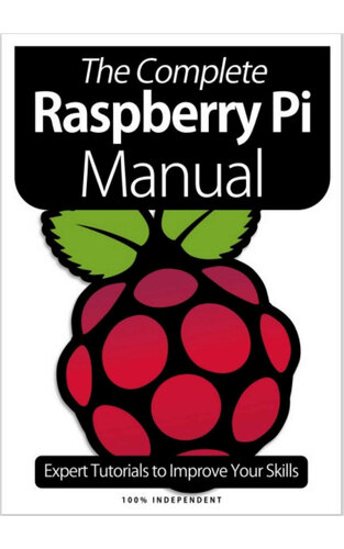The Complete Raspberry Pi Manual Magazine: 8th Edition: Experts Tutorials