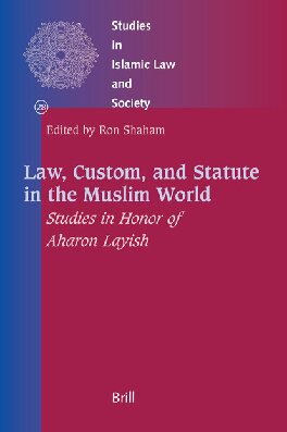 Law, Custom, and Statute in the Muslim World: Studies in Honor of Aharon Layish