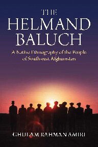 The Helmand Baluch: A Native Ethnography of the People of Southwest Afghanistan