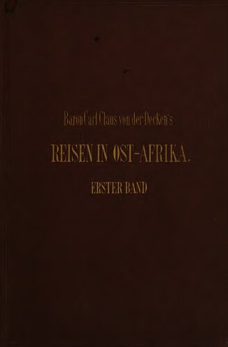 Baron Carl Claus von der Decken's Reisen in Ost-Afrika in den Jahren 1859 bis 1865