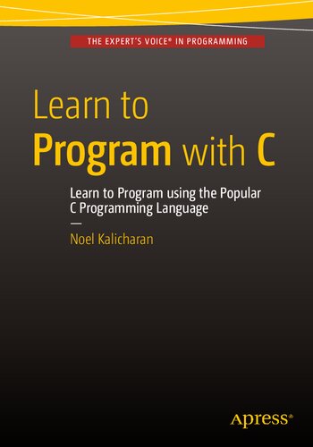 Learn to Program with C: Learn to Program using the Popular C Programming Language