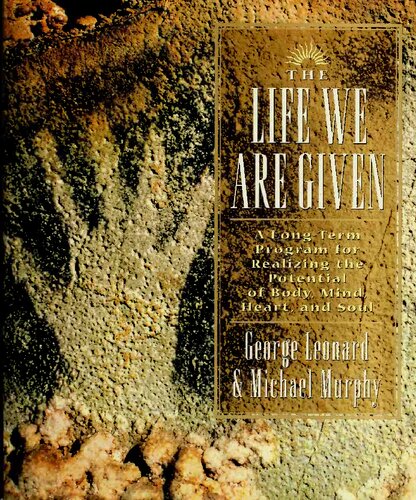 The Life We Are Given: A Long-term Program for Realizing the Potential of Body, Mind, Heart, and Soul