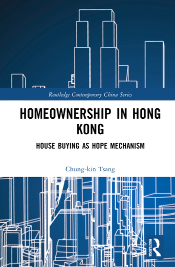 Homeownership in Hong Kong: House Buying as Hope Mechanism (Routledge Contemporary China Series)