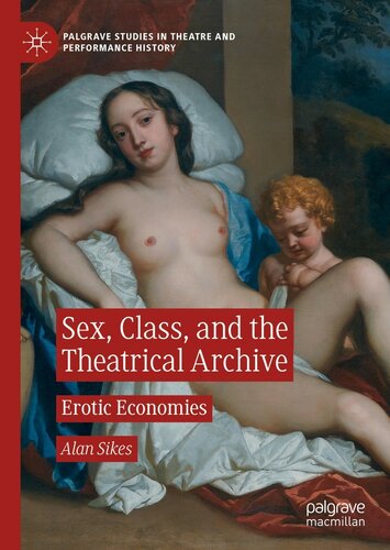 Sex, Class, and the Theatrical Archive: Erotic Economies