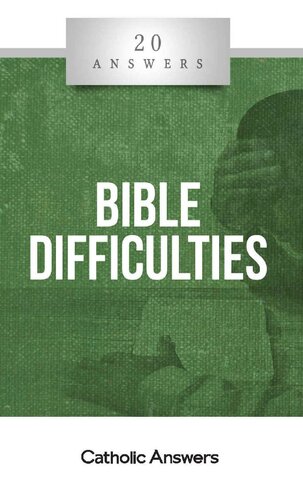 20 Answers- Bible Difficulties (20 Answers Series from Catholic Answers Book 29)