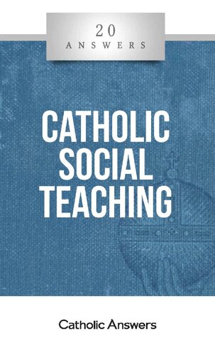 20 Answers - Catholic Social Teaching (20 Answers Series from Catholic Answers Book 38)