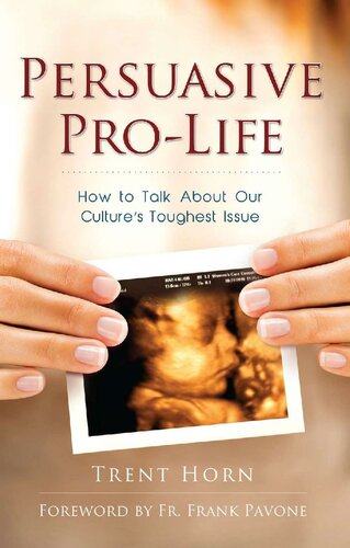 Persuasive Pro Life: How to Talk About Our Culture's Toughest Issue