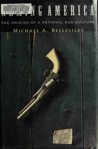 Arming America : the origins of a national gun culture