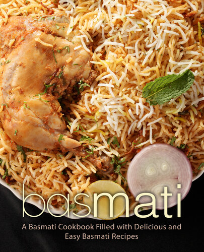 Basmati: A Basmati Cookbook Filled with Delicious and Easy Basmati Recipes