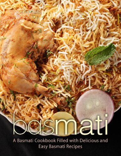 Basmati: A Basmati Cookbook Filled with Delicious and Easy Basmati Recipes