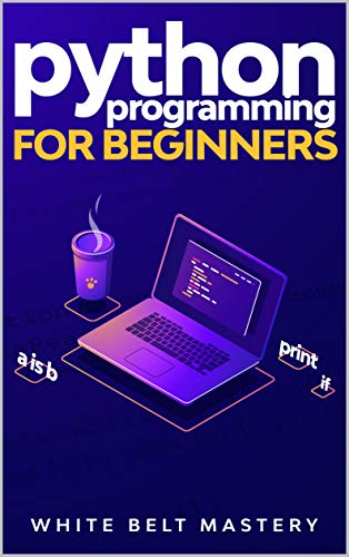 Python Programming for beginners: Learn Python in a step by step approach, Complete practical crash course to learn Python coding