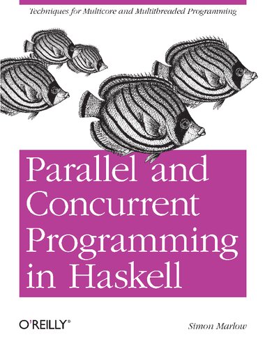 Parallel and Concurrent Programming in Haskell: Techniques for Multicore and Multithreaded Programming