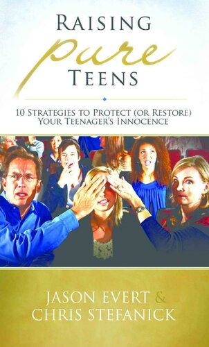 Raising Pure Teens - 10 Strategies to Protect ( or Restore) Your Teenager's Innocence